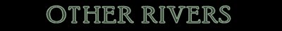 OTHER RIVERS PAGE - click here